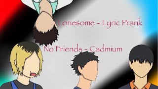 Lonesome - Haikyuu Lyric 'Prank' - No Friends By Cadmium
