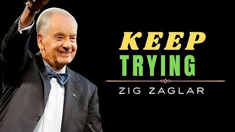 Keep Trying and Never Give Up | Zig Ziglar