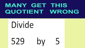 Divide     529      by     5  many  get  this  quotient   wrong