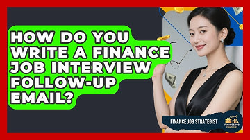 How Do You Write A Finance Job Interview Follow-up Email? - Finance Job Strategist