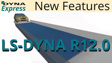 DYNAmore Express: LS-DYNA R12.0 New Features