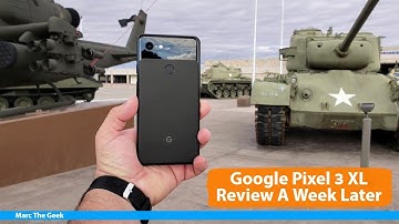 Google Pixel 3 XL Review A Week Later