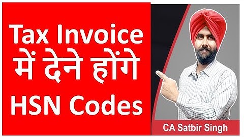 Big Change in GST Tax Invoice  I HSN Codes Mandatory I CA Satbir Singh
