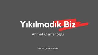 Yıkılmadık Biz | Türkçe Ezgi | Ahmet Osmanoğlu Resimi