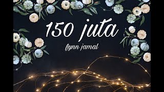 150 Juta - Fynn Jamal (lirik)