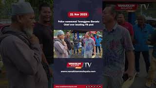 21/11/2023 : Police summoned Terengganu Bersatu Chief over insulting FB post