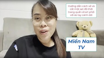Miền Nam TV | Hướng dẫn cách vẽ và cắt một set đồ thời trang quần short phối với áo tay cánh dơi