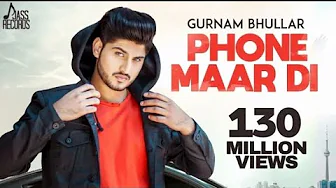 Phone Maar Di (FULL HD) | Gurnam Bhullar Ft. MixSingh | Sukh Sanghera | Latest Punjabi Songs 2020 Phone Maar Di (FULL HD) | Gurnam Bhullar Ft. MixSingh | Sukh Sanghera | Latest Punjabi Songs 2020