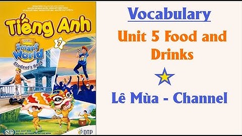 Tiếng Anh 7 Smart World Unit 5 Food and Drinks l I Lê Mùa - Channel