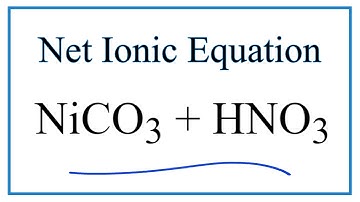 How to Write the Net Ionic Equation for NiCO3 + HNO3 = Ni(NO3)2 + CO2 + H2O