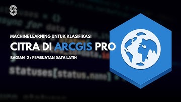 Machine Learning di ArcGIS Pro: Klasifikasi Citra #2 Membuat Training Data