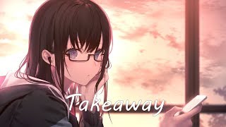 「Nightcore」- Takeaway (The Chainsmokers, ILLENIUM ft.Lennon Stella) (Lyrics)