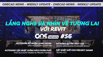 Lắng nghe và nhìn về tương lai với Revit, Cập nhật mới cho Project Admin trong ACC | OneCAD News #56