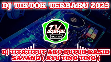 DJ TIKTOK TERBARU 2023 || Dj TITATITUT AKU BUTUH KASIH SAYANG || DJ FYP TIKTOK