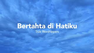 True Worshippers - Bertahta di Hatiku