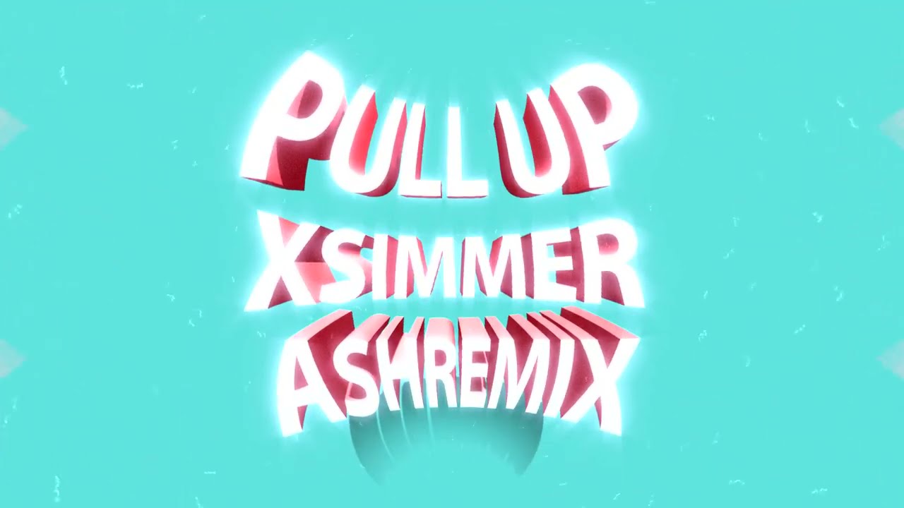 Pull Up X Simmer ASH Remix
