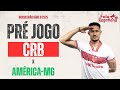 PRÉ JOGO AMÉRICA/MG X CRB - SÉRIE B RODADA 33