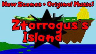 Ztarragus's Island (full + New Scenes + Original Music!!)