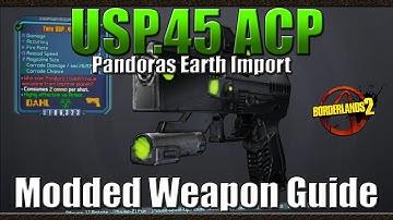 Borderlands 2 | The USP.45 ACP | Pandoras Earth Import | Modded Weapon Guide