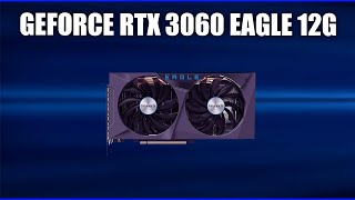 Видеокарта Gigabyte GeForce RTX 3060 EAGLE 12G (OC) [GV-N3060EAGLE-12GD, GV-N3060EAGLE OC-12GD]