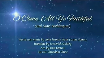 O Come, All Ye Faithful (Hai Mari Berhimpun) - Arr. Dan Forrest, Performed by Cherubim Choir GII HIT O Come, All Ye Faithful (Hai Mari Berhimpun) - Arr. Dan Forrest, Performed by Cherubim Choir GII HIT