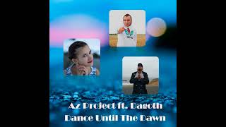 Az Project Feat. Dagoth - Dance Until The Dawn (Original Mix) 2022 Resimi