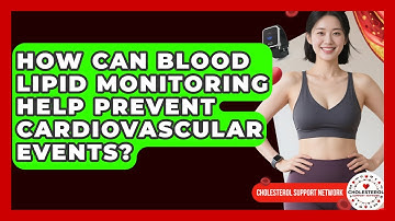 How Can Blood Lipid Monitoring Help Prevent Cardiovascular Events? - Cholesterol Support Network