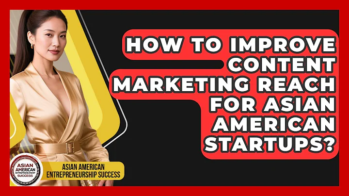 How To Improve Content Marketing Reach For Asian American Startups?