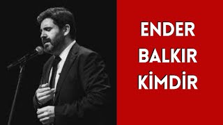 Ender Balkir Ki̇mdi̇r, Hayati Ve Hakkinda Bi̇li̇nmeyenler