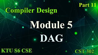 DAG|Compiler Design|KTU S6 CSE|Module 5|CST302 |Part 11|2019 Scheme|#ktu #cse #compiler #2019 #btech