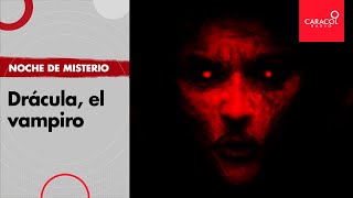 Noche de Misterio: Drácula, el vampiro | Caracol Radio