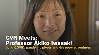 Long COVID, pandemic pivots and Glasgow adventures | CVR Meets: Akiko Iwasaki
