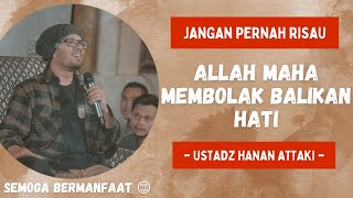 JANGAN RISAU ALLAH MAHA MEMBOLAK BALIKAN HATI || Ustadz Hanan Attaki 🌴🌴 #youtube