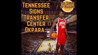 Tennessee Basketball: Tennessee Signs Transfer Center Okpara