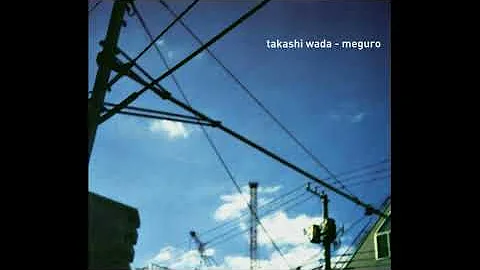 Takashi Wada - Meguro (2004) [Full Album]