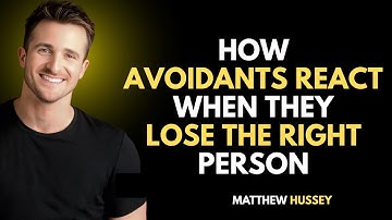 Matthew Hussey : How Avoidants React When They Lose the Right Person