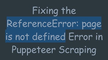 Fixing the ReferenceError: page is not defined Error in Puppeteer Scraping
