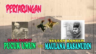 PERTARUNGAN PUCUK UMUN (RAJA BADUY)  vs SULTAN MAULANA HASANUDIN