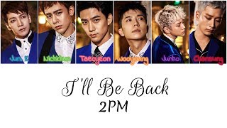 Miniatura de vídeo de "2PM - I'll Be Back {Color Coded Lyrics 가사 Han/Rom/Eng}"