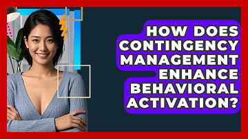 How Does Contingency Management Enhance Behavioral Activation? - CBT Toolkit