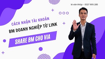 Cách nhận Tài khoản BM doanh nghiệp từ Link share| Học chạy quảng cáo |Lê Văn Thiệp