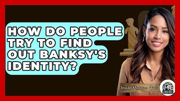 How Do People Try To Find Out Banksy