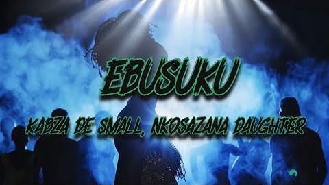 Thumbnail of Kabza De Small, Nkosazana Daughter - Ebusuku (Lyrics)
