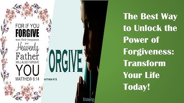The Best Way to Unlock the Power of Forgiveness: Transform Your Life Today!