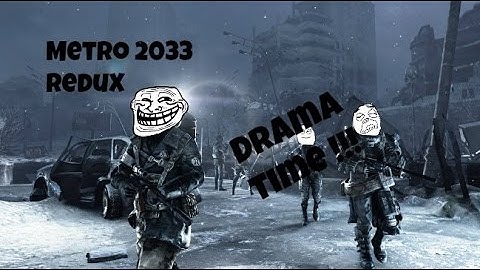 Metro 2033 Redux - Drama Time !! Part 1