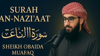 Beautiful Recitation of Surah An-Nazi’aat (Those Who Pull Out) | Sheikh Obaida Muafaq