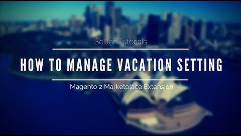 How To Manage Vacation Setting Fast & Easy - Magento 2 Marketplace Extension Tutorials