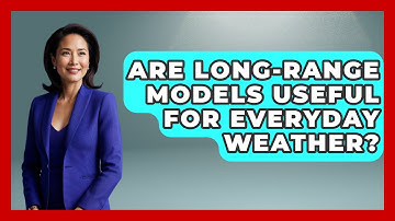 Are Long-range Models Useful For Everyday Weather? - Weather Watchdog