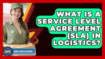 What Is A Service Level Agreement (SLA) In Logistics? - Smart Logistics Network