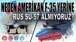 Neden Amerikan F-35 yerine Rus SU-57 Almıyoruz? S-400 Krizi Üzerine